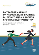 La trasformazione da associazione sportiva dilettantistica a societ sportiva dilettantistica. Guida operativa alla valutazione tra teoria e pratica