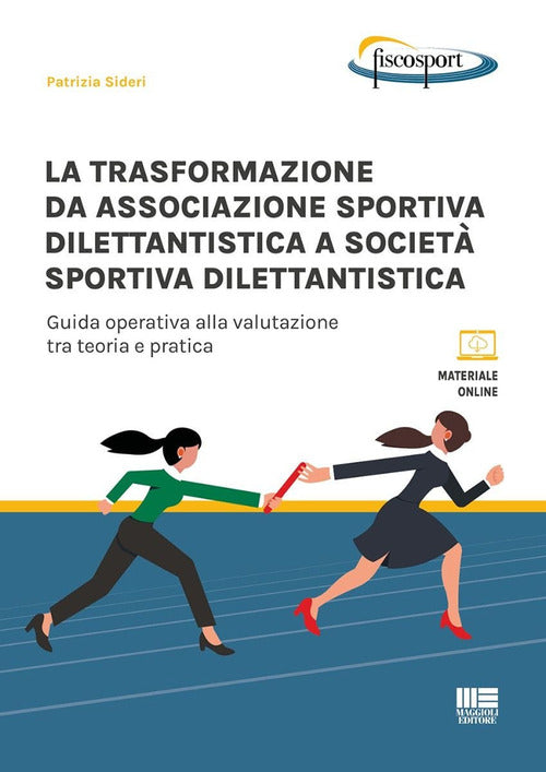 La trasformazione da associazione sportiva dilettantistica a societ sportiva dilettantistica. Guida operativa alla valutazione tra teoria e pratica