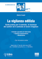 La vigilanza edilizia. Guida pratica per il controllo, la sicurezza dei cantieri ed il contrasto al lavoro irregolare. Aggiornato al decreto salva casa 2024 (DL n. 69/2024 convertito in L. n. 105/2024)