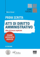 Prova scritta. Atti di diritto amministrativo. Oltre 30 tracce esplicate. Esame avvocato 2024/25