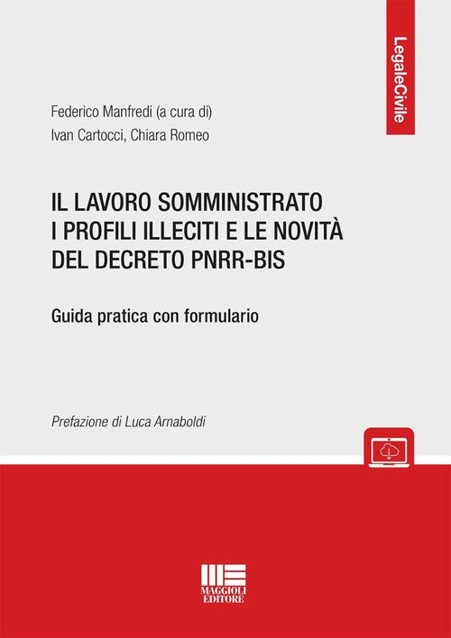 Il lavoro somministrato i profili illeciti e le novit del decreto PNRR-BIS. Guida pratica con formulario