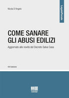Come sanare gli abusi edilizi. Aggiornato alle novit del Decreto Salva Casa