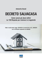 Decreto Salvacasa. Come sanare gli abusi edilizi. Le 150 risposte per risolvere le irregolarit