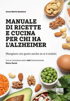 Manuale di ricetta e cucina per chi ha l'Alzheimer. Mangiare con gusto anche se si malati