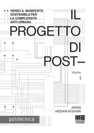 Il progetto di post-. Vol. 1: Verso il manifesto sostenibile per la complessit anti-urbana