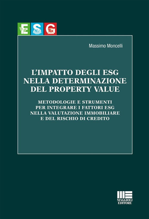 L'impatto degli ESG nella determinazione del property value. Metodologie e strumenti per integrare i fattori ESG nella valutazione immobiliare e del rischio di credito