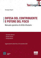 Difesa del contribuente e potere del fisco. Manuale operativo di diritto tributario. Strumenti difensivi, Recenti riforme e Giurisprudenza. Aggiornamenti online fino al 30 novembre 2025