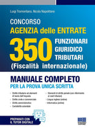 Concorso Agenzia Delle Entrate 350 Funzionari giuridico tributari (Fiscalit internazionale). Manuale completo per la prova unica scritta