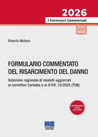 Formulario commentato del risarcimento del danno. Selezione ragionata di modelli aggiornati al correttivo Cartabia e al D.P.R. 12/2025 (TUN)