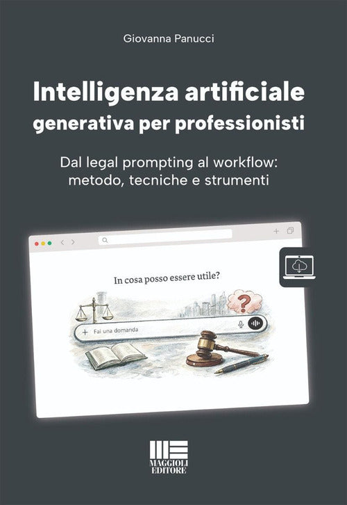 Intelligenza artificiale generativa per professionisti. Dal legal prompting al workflow: metodo, tecniche e strumenti