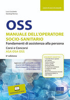 OSS Manuale dell'operatore socio-sanitario. Fondamenti di assistenza alla persona. Corsi e concorsi ASA OSA OSS