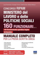 Concorso RIPAM Ministero del lavoro e delle politiche sociali. 160 funzionari (Cod. C) 130 amministrativo giuridico-legale 30 giuridici. Manuale completo per la prova scritta unica