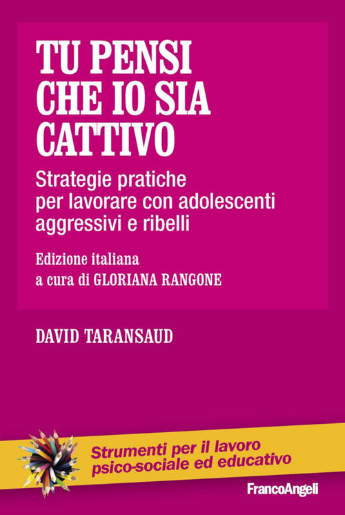 Cover of Tu pensi che io sia cattivo. Strategie pratiche per lavorare con adolescenti aggressivi e ribelli