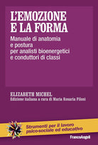 Cover of emozione e la forma. Manuale di anatomia e postura per analisti bioenergetici e conduttori di classi
