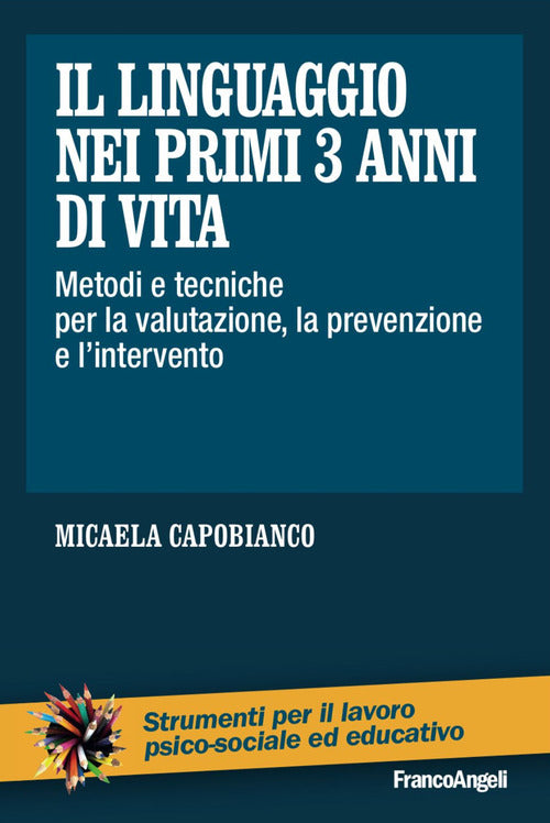 Cover of linguaggio nei primi 3 anni di vita. Metodi e tecniche per la valutazione, la prevenzione e l'intervento