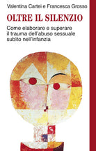 Cover of Oltre il silenzio. Come elaborare e superare il trauma dell'abuso sessuale subito nell'infanzia