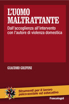 Cover of uomo maltrattante. Dall'accoglienza all'intervento con l'autore di violenza domestica
