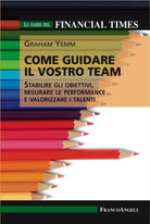 Cover of Come guidare il vostro team. Stabilire gli obiettivi, misurare le performance e valorizzare i talenti