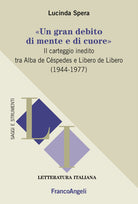 Cover of gran debito di mente e di cuore». Il carteggio inedito tra Alba de Céspedes e Libero de Libero (1944-1977)