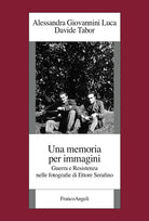 Cover of memoria per immagini. Guerra e Resistenza nelle fotografie di Ettore Serafino