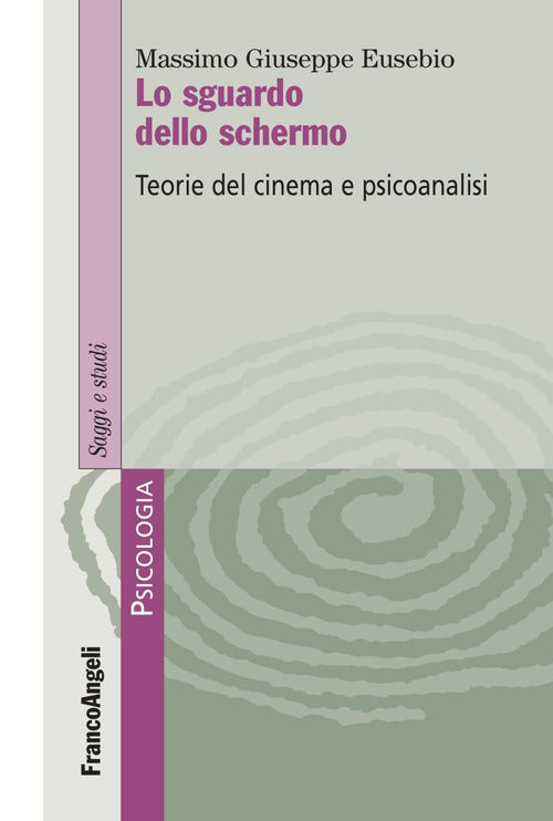 Cover of sguardo dello schermo. Teorie del cinema e psicoanalisi