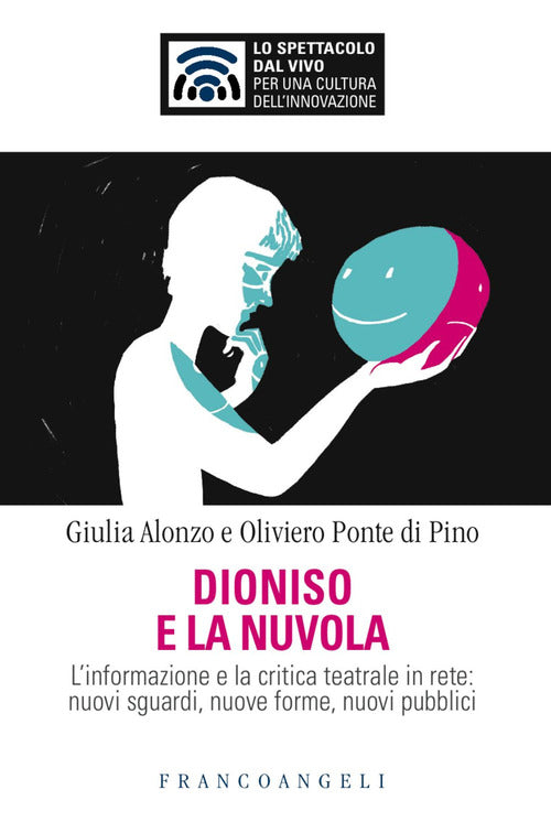 Cover of Dioniso e la nuvola. L'informazione e la critica teatrale in rete: nuovi sguardi, nuove forme, nuovi pubblici