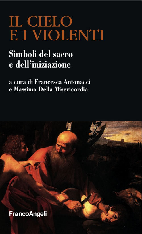 Cover of cielo e i violenti. Simboli del sacro e dell'iniziazione