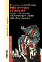 Cover of Dalla sofferenza all'emozione. L'approccio biosistemico al trattamento psico-corporeo della sofferenza emotiva