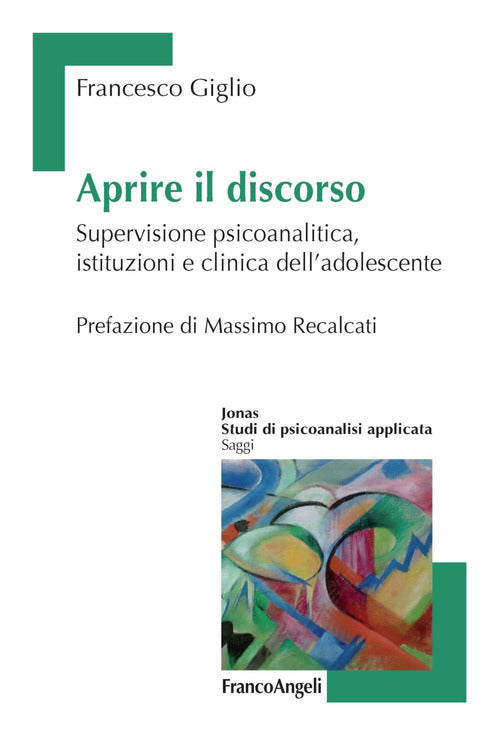 Cover of Aprire il discorso. Supervisione psicoanalitica, istituzioni e clinica dell'adolescente