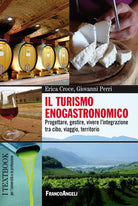 Cover of turismo enogastronomico. Progettare, gestire, vivere l'integrazione tra cibo, viaggio, territorio