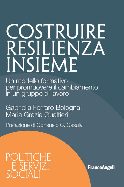 Cover of Costruire resilienza insieme. Un modello formativo per promuovere il cambiamento in un gruppo di lavoro