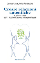 Cover of Creare relazioni autentiche. Nutrire il cuore con i frutti dell'albero della gentilezza