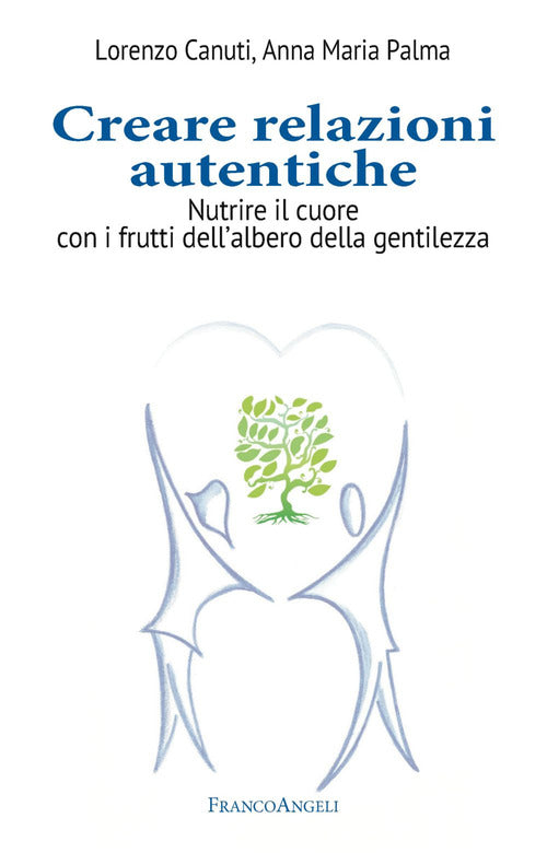 Cover of Creare relazioni autentiche. Nutrire il cuore con i frutti dell'albero della gentilezza