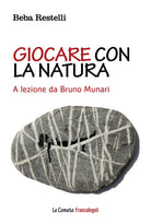 Cover of Giocare con la natura. A lezione da Bruno Munari