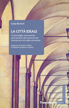 Cover of città ideale. Tra psicologia, neuroscienze ed economia, alla ricerca di una formula win-win della convivenza