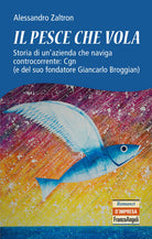 Cover of pesce che vola. Storia di un'azienda che naviga controcorrente: Cgn (e del suo fondatore Giancarlo Broggian)