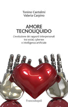 Cover of Amore tecnoliquido. L'evoluzione dei rapporti interpersonali tra social, cybersex e intelligenza artificiale