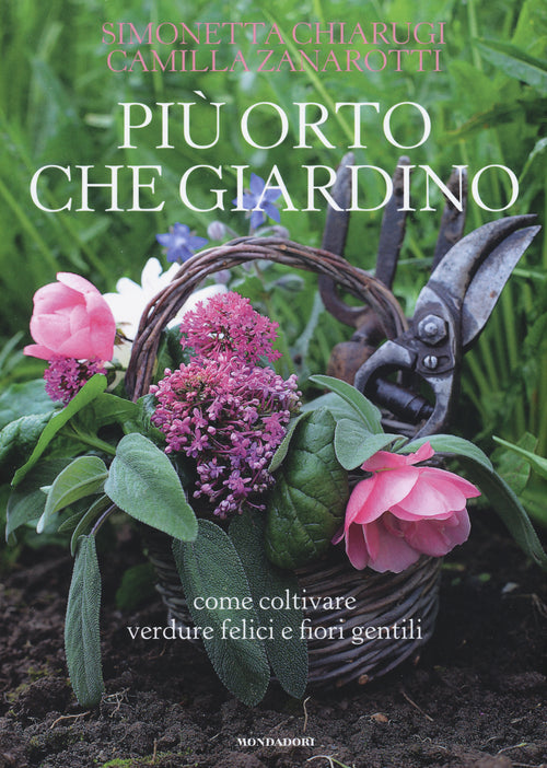 Cover of Più orto che giardino. Come coltivare verdure felici e fiori gentili