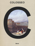 Cover of Colosseo. Un'icona. Catalogo della mostra (Roma, 8 marzo 2017-7 gennaio 2018)