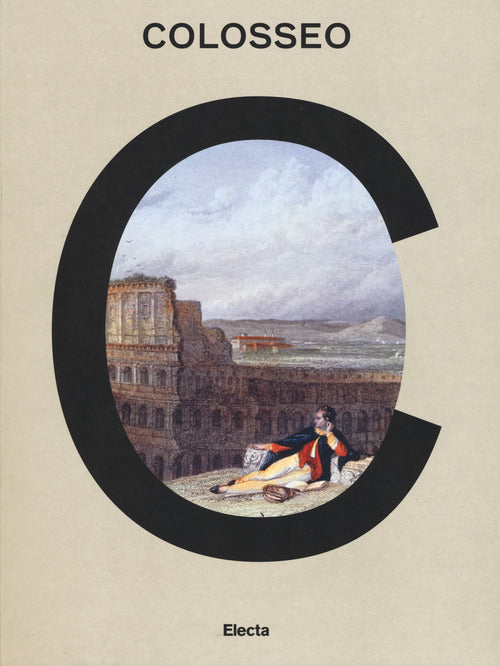 Cover of Colosseo. Un'icona. Catalogo della mostra (Roma, 8 marzo 2017-7 gennaio 2018)