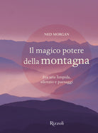 Cover of magico potere della montagna. Fra aria limpida, silenzio e paesaggi