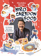 Cover of Hiro Cartoon Food. Le ricette del cuore di Chef Hiro