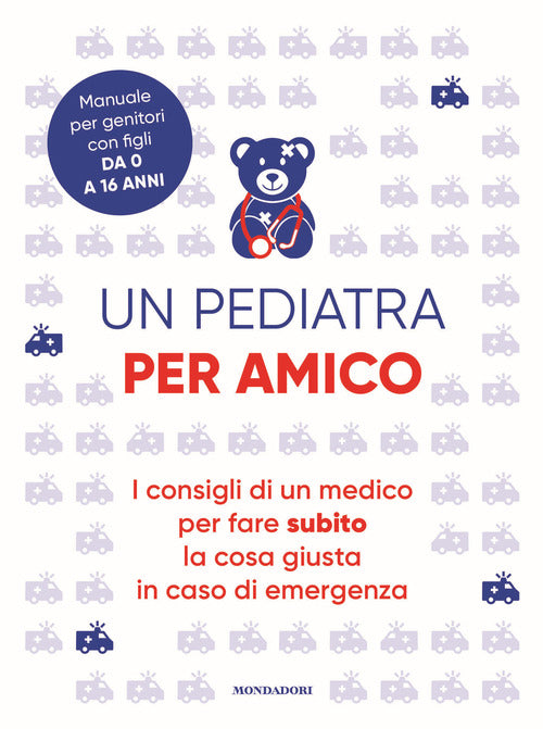 Cover of pediatra per amico. I consigli di un medico per fare subito la cosa giusta in caso di emergenza
