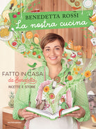 Cover of nostra cucina. Fatto in casa da Benedetta. Ricette e storie