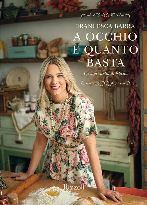 Cover of A occhio e quanto basta. La mia ricetta di felicità