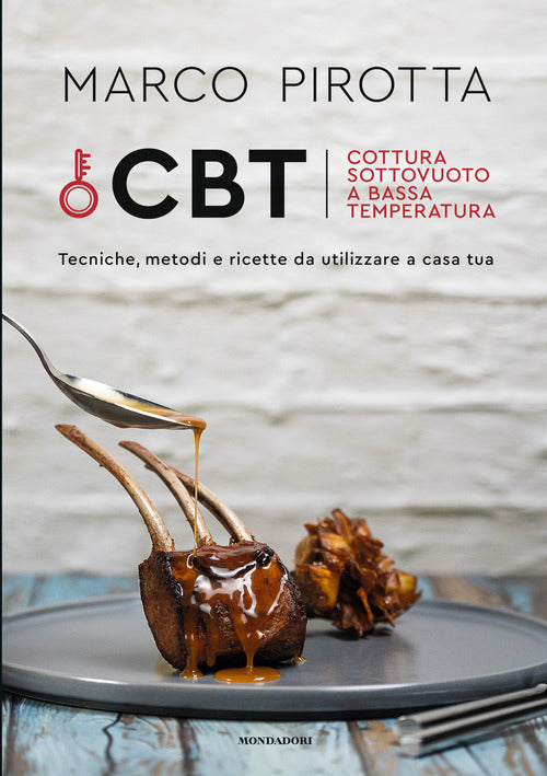 Cover of CBT. Cottura sottovuoto a bassa temperatura. Tecniche, metodi e ricette da utilizzare a casa tua