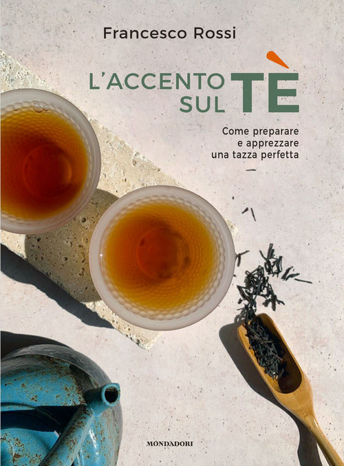 Cover of accento sul tè. Come preparare e apprezzare una tazza perfetta