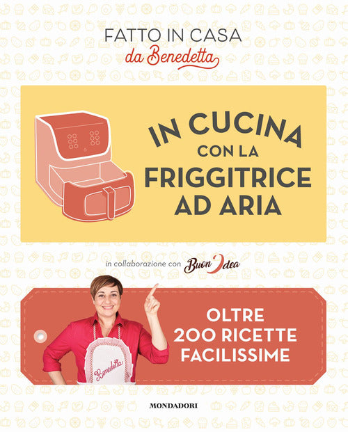 Cover of In cucina con la friggitrice ad aria. Oltre 200 ricette facilissime. Fatto in casa da Benedetta