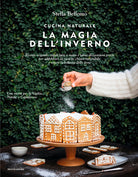 Cover of Cucina naturale. La magia dell'inverno. Ricette vegetali, regali fatti a mano e tante decorazioni green per addobbare la casa in chiave sostenibile e vivere la bellezza delle feste