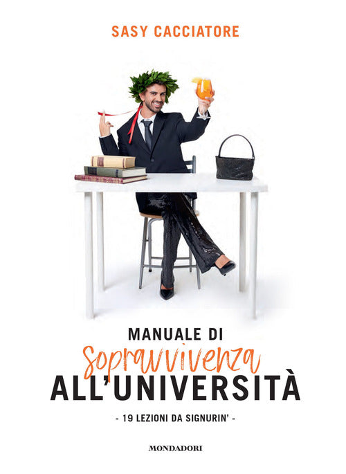 Manuale di sopravvivenza all'universit. 19 lezioni da signurin'
